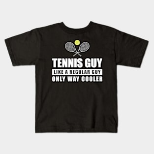 Tennis Guy Like A Regular Guy Only Way Cooler - Funny Quote Kids T-Shirt